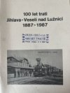 100 let trati Jihlava-Veselí nad Lužnicí 1887 - 1987