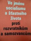 Ve jménu socialismu a šťastného života - proti rozvratníkům a samozvancům