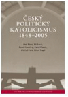 Český politický katolicismus 1848-2005